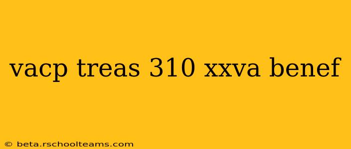 vacp treas 310 xxva benef