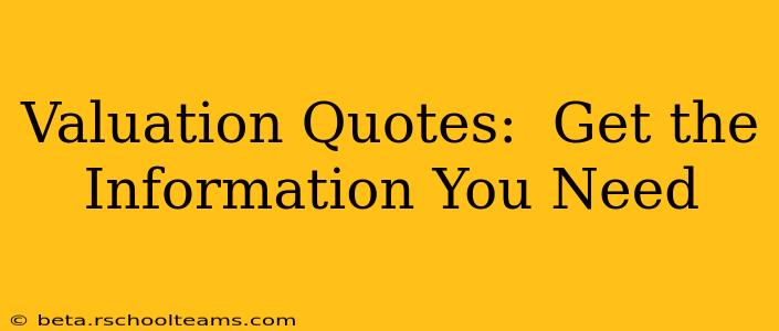 Valuation Quotes:  Get the Information You Need