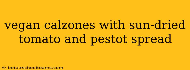 vegan calzones with sun-dried tomato and pestot spread