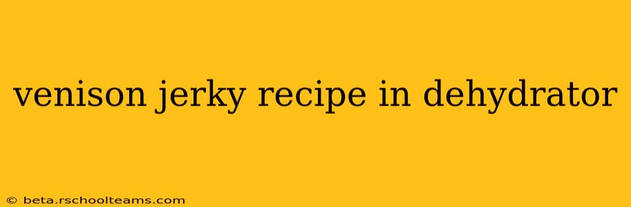 venison jerky recipe in dehydrator