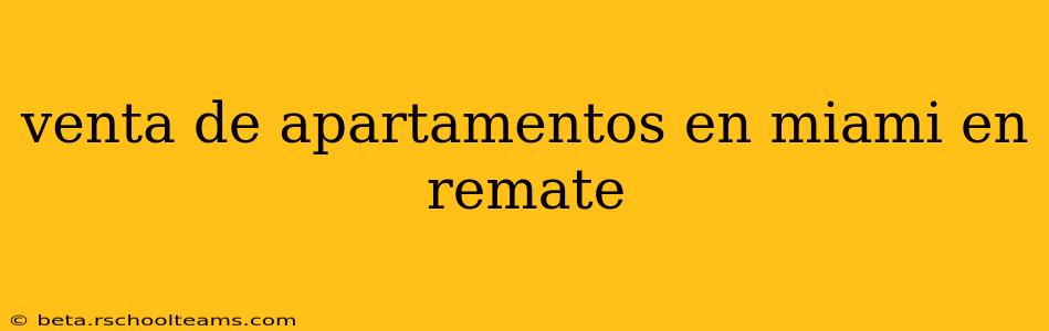 venta de apartamentos en miami en remate