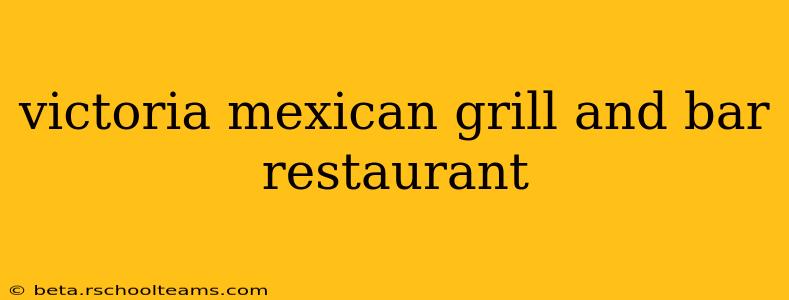 victoria mexican grill and bar restaurant
