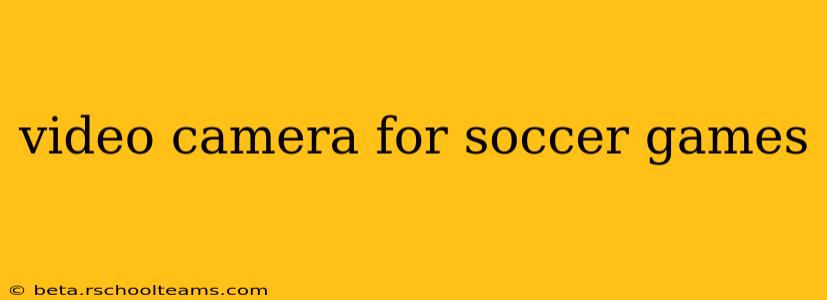 video camera for soccer games
