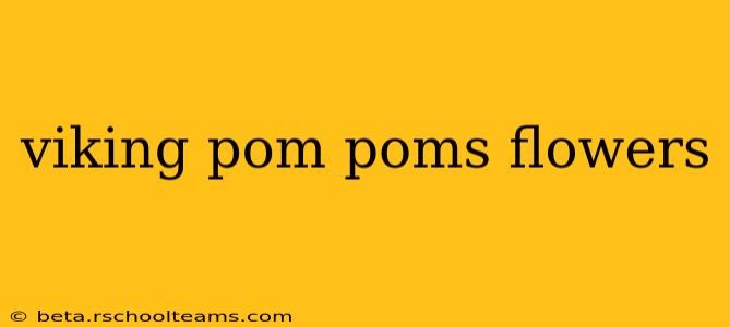 viking pom poms flowers