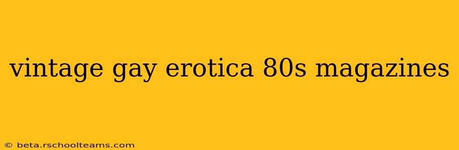 vintage gay erotica 80s magazines