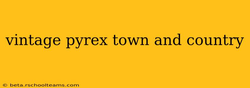 vintage pyrex town and country