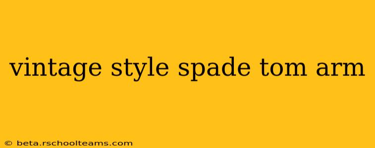 vintage style spade tom arm