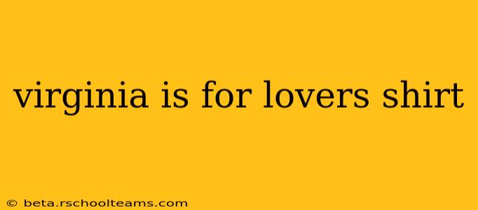 virginia is for lovers shirt