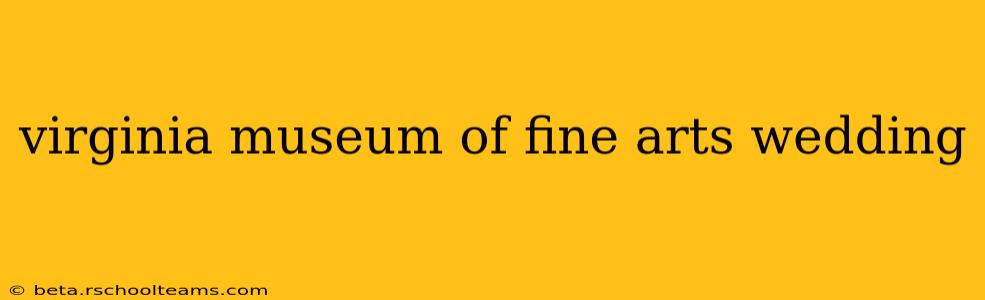 virginia museum of fine arts wedding