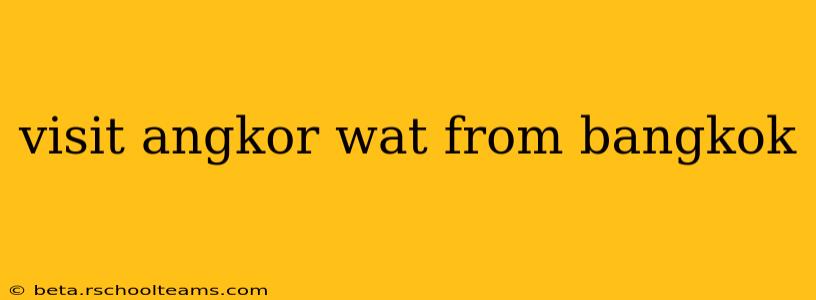 visit angkor wat from bangkok