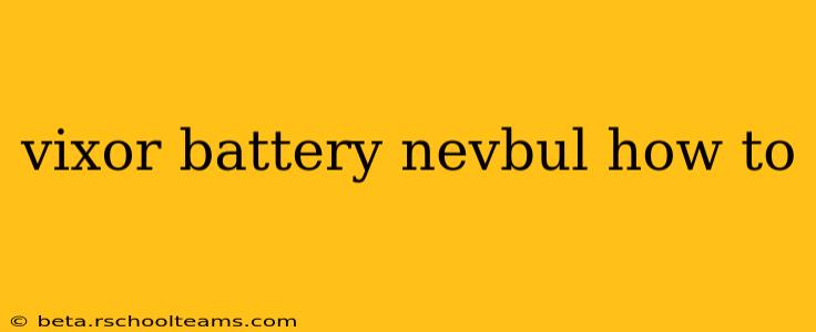 vixor battery nevbul how to