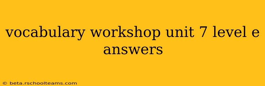 vocabulary workshop unit 7 level e answers