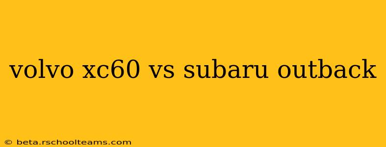 volvo xc60 vs subaru outback