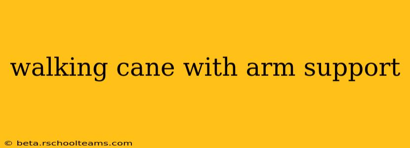 walking cane with arm support