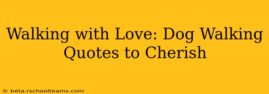 Walking with Love: Dog Walking Quotes to Cherish