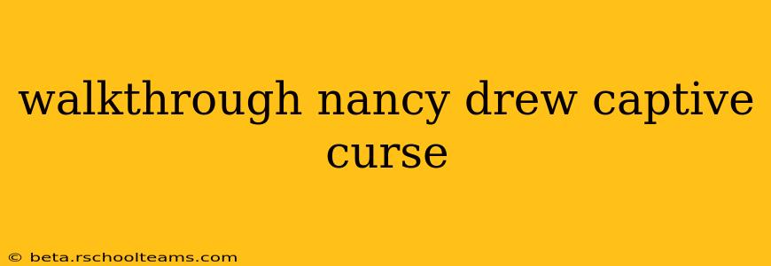 walkthrough nancy drew captive curse
