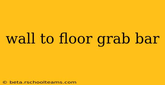 wall to floor grab bar