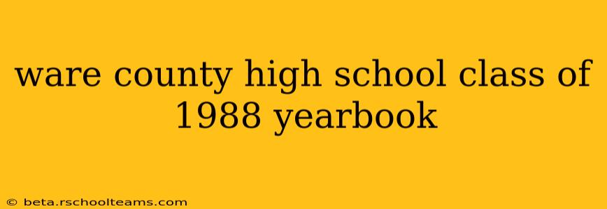 ware county high school class of 1988 yearbook