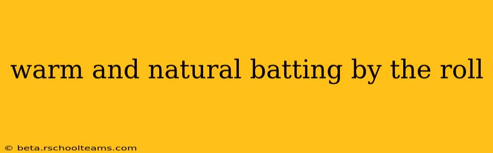 warm and natural batting by the roll
