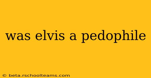 was elvis a pedophile
