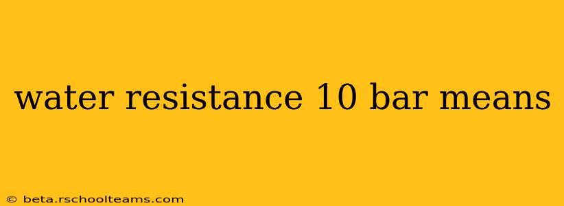 water resistance 10 bar means