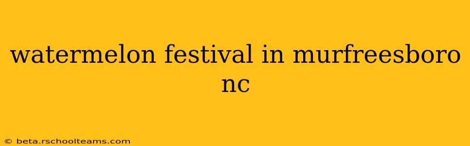 watermelon festival in murfreesboro nc