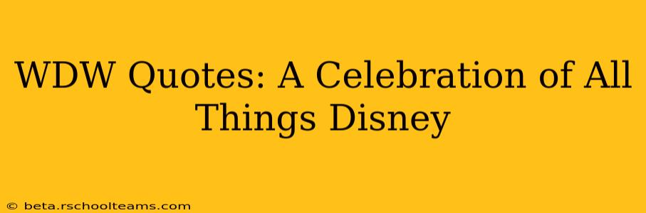 WDW Quotes: A Celebration of All Things Disney