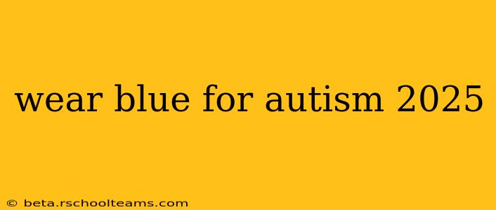 wear blue for autism 2025