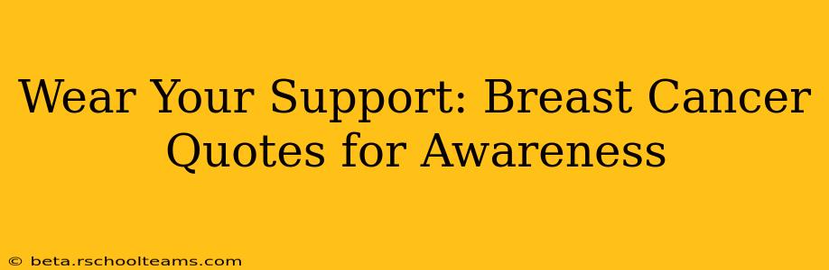 Wear Your Support: Breast Cancer Quotes for Awareness