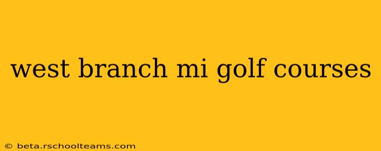 west branch mi golf courses