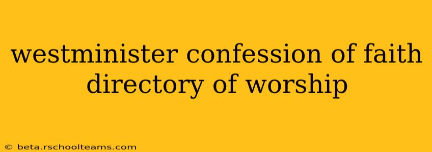 westminister confession of faith directory of worship