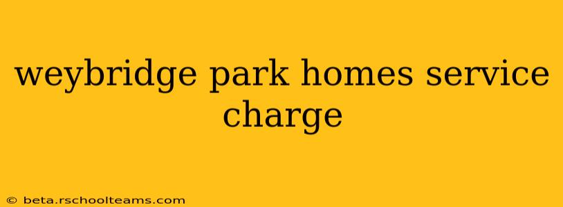 weybridge park homes service charge