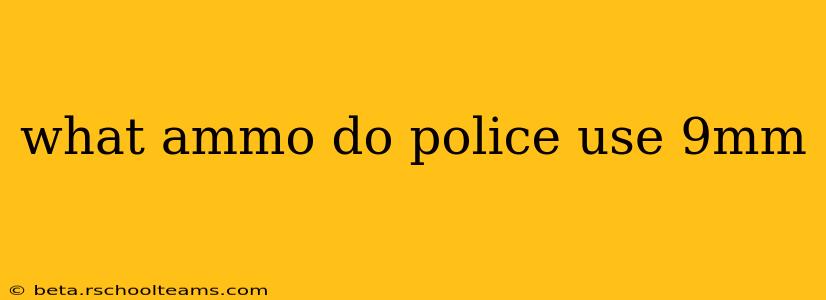 what ammo do police use 9mm