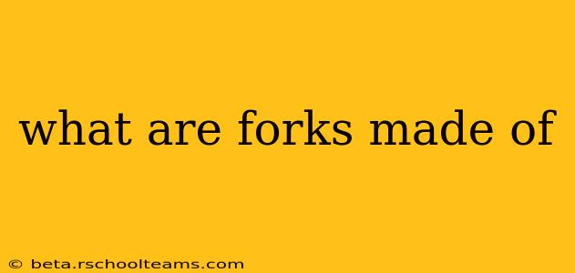 what are forks made of