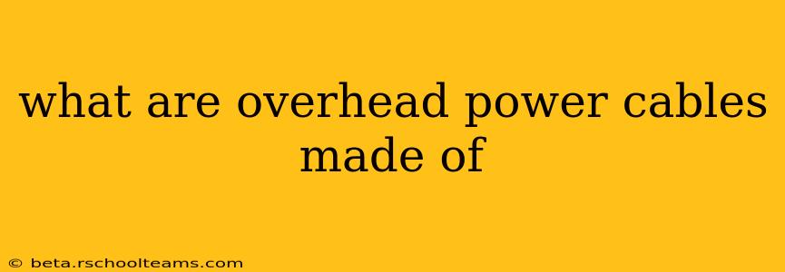 what are overhead power cables made of