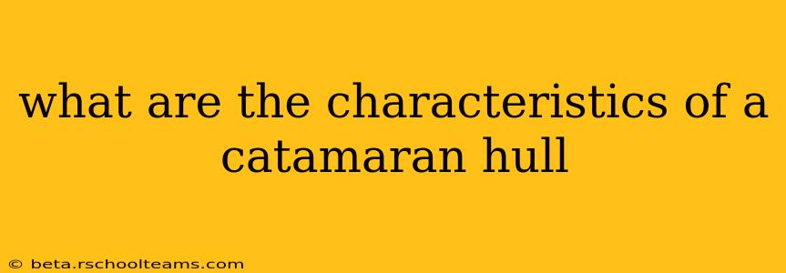 what are the characteristics of a catamaran hull