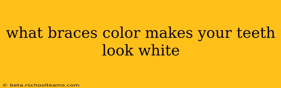 what braces color makes your teeth look white