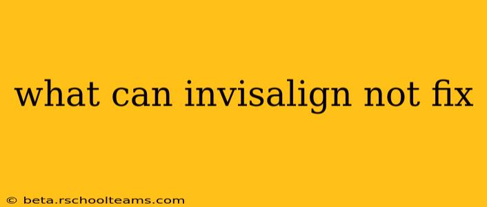 what can invisalign not fix