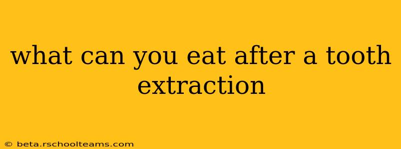 what can you eat after a tooth extraction