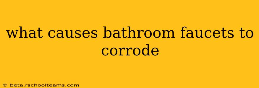 what causes bathroom faucets to corrode