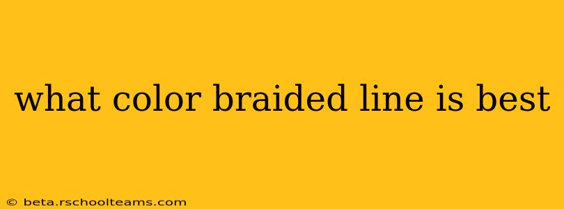 what color braided line is best