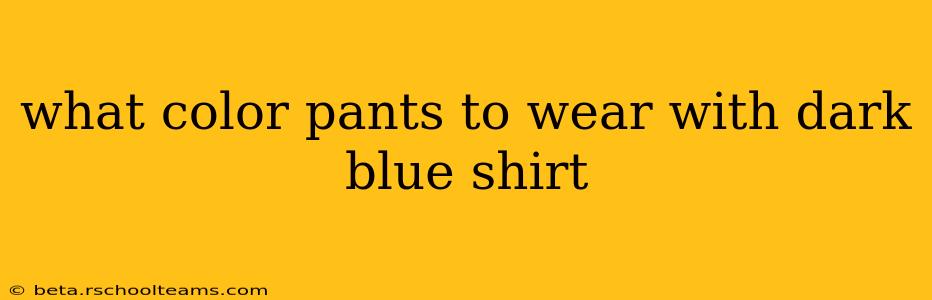 what color pants to wear with dark blue shirt