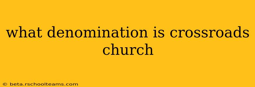 what denomination is crossroads church