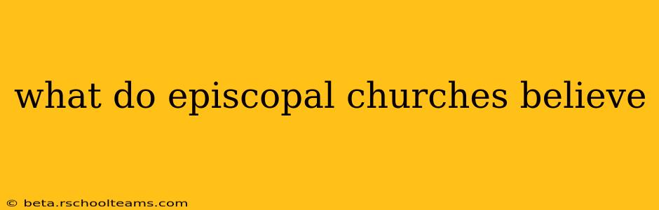 what do episcopal churches believe