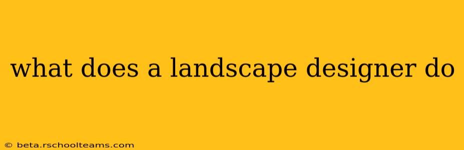 what does a landscape designer do