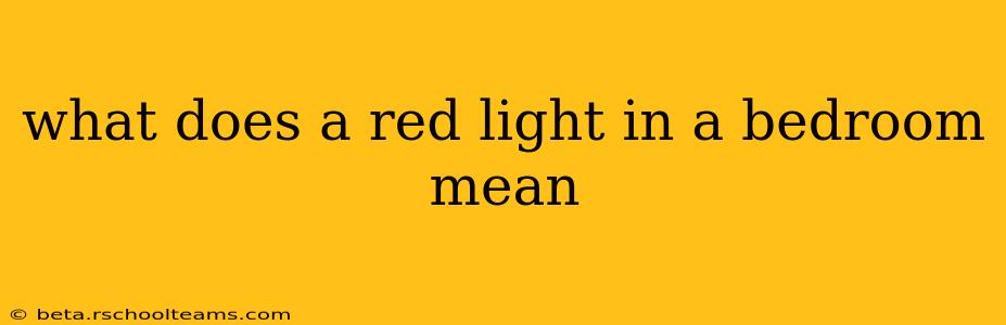 what does a red light in a bedroom mean