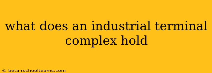 what does an industrial terminal complex hold