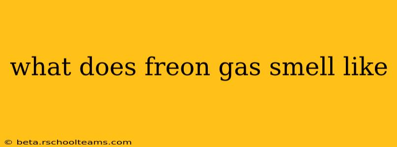 what does freon gas smell like