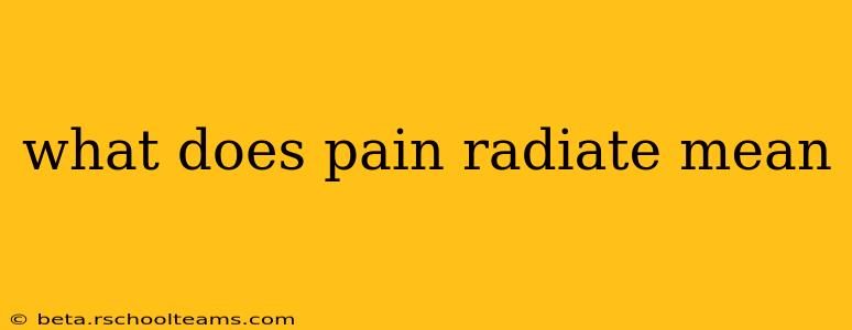 what does pain radiate mean