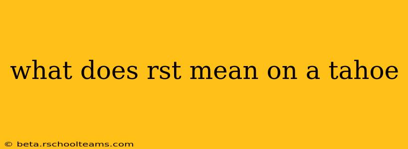 what does rst mean on a tahoe